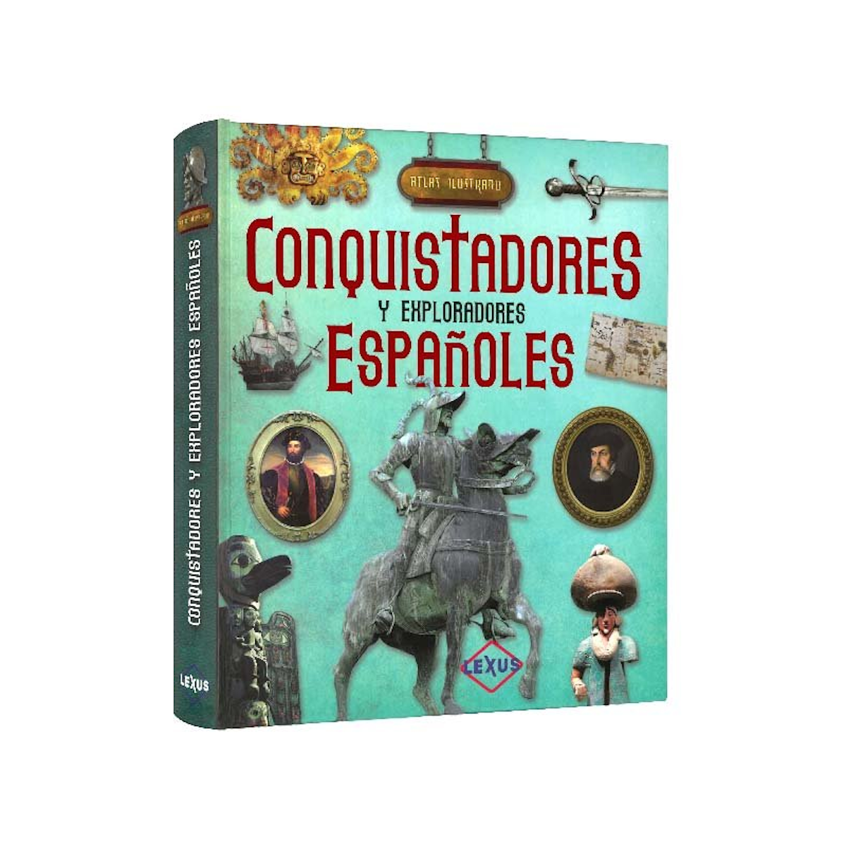 Atlas Ilustrado Conquistadores y Exploradores Españoles